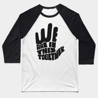 'We Are In This Together' Radical Kindness Shirt Baseball T-Shirt